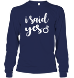 I Said Yes Bachelorette Shirt For Women Unisex Long Sleeve Classic Tee