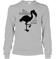Be A Flamingo In A World Of Pigeons Shirt Unisex Long Sleeve Classic Tee