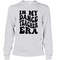 In My Dance Teacher Era Sports Shirt Unisex Long Sleeve Classic Tee