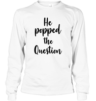 He Popped The Question Bachelorette Unisex Long Sleeve Classic Tee For Women