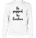 He Popped The Question Bachelorette Unisex Long Sleeve Classic Tee For Women
