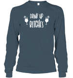 Drink Up Bitches Shirt Unisex Long Sleeve Classic Tee