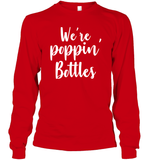 We're Poppin Bottles Bachelorette Shirt For Women Unisex Long Sleeve Classic Tee