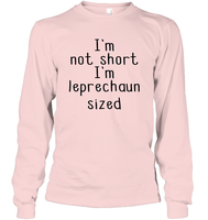 I'm Not Short, I'm Leprechaun Size St. Patrick’s Day Shirt Unisex Long Sleeve Classic Tee
