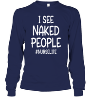 I See Naked People Nurse Shirt Unisex Long Sleeve Classic Tee