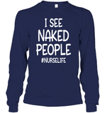 I See Naked People Nurse Shirt Unisex Long Sleeve Classic Tee