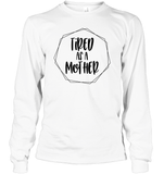 Tired As A Mother Family Shirt Unisex Long Sleeve Classic Tee