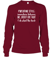 Parenting Syle: Somewhere Between No, Don't Do That & Oh What The Heck Family Shirt Unisex Long Sleeve Classic Tee
