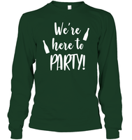 We're Here To Party Bachelorette Shirt For Women Unisex Long Sleeve Classic Tee
