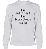 I'm Not Short, I'm Leprechaun Size St. Patrick’s Day Shirt Unisex Long Sleeve Classic Tee