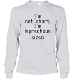 I'm Not Short, I'm Leprechaun Size St. Patrick’s Day Shirt Unisex Long Sleeve Classic Tee