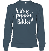 We're Poppin Bottles Bachelorette Shirt For Women Unisex Long Sleeve Classic Tee