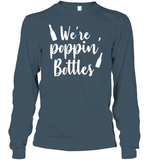 We're Poppin Bottles Bachelorette Shirt For Women Unisex Long Sleeve Classic Tee
