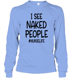 I See Naked People Nurse Shirt Unisex Long Sleeve Classic Tee