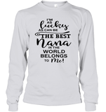 I'm As Lucky As Can Be The Best Nana In The World Belongs To Me Family Shirt Unisex Long Sleeve Classic Tee