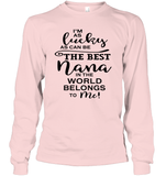 I'm As Lucky As Can Be The Best Nana In The World Belongs To Me Family Shirt Unisex Long Sleeve Classic Tee