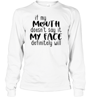 If My Mouth Doesn't Say It My Face Definitely Will Shirt Unisex Long Sleeve Classic Tee