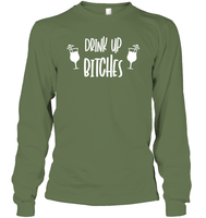 Drink Up Bitches Shirt Unisex Long Sleeve Classic Tee