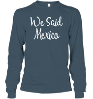 We Said Mexico Bachelorette Shirt For Women Unisex Long Sleeve Classic Tee