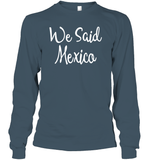 We Said Mexico Bachelorette Shirt For Women Unisex Long Sleeve Classic Tee