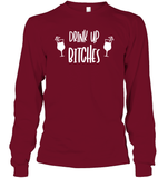 Drink Up Bitches Shirt Unisex Long Sleeve Classic Tee
