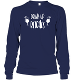 Drink Up Bitches Shirt Unisex Long Sleeve Classic Tee