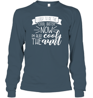 I Used To Be The Cool Sister Now I'm Also The Cool Aunt Family Shirt Unisex Long Sleeve Classic Tee