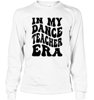 In My Dance Teacher Era Sports Shirt Unisex Long Sleeve Classic Tee