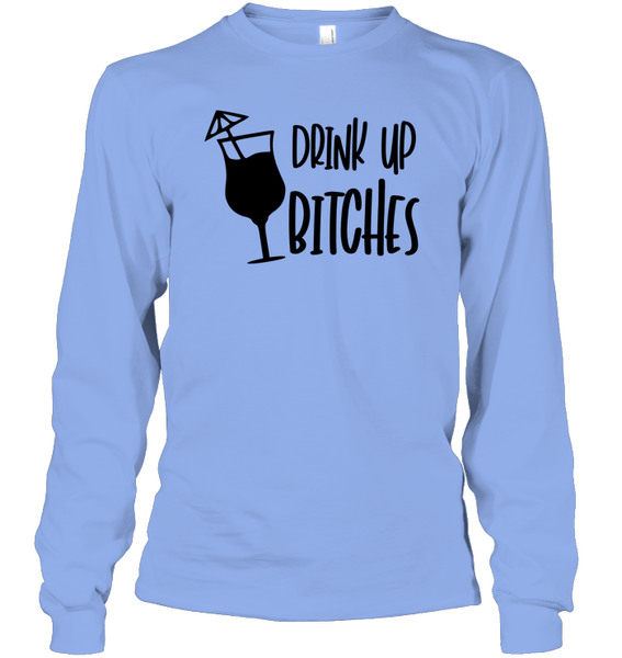 Drink Up Bitches Shirt Unisex Long Sleeve Classic Tee