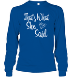 That's What She Said Bachelorette Shirt For Women Unisex Long Sleeve Classic Tee