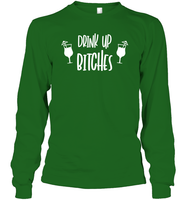 Drink Up Bitches Shirt Unisex Long Sleeve Classic Tee