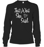 That's What She Said Bachelorette Shirt For Women Unisex Long Sleeve Classic Tee