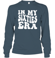 In My Sixties Era Birthday Shirt Unisex Long Sleeve Classic Tee