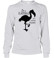 Be A Flamingo In A World Of Pigeons Shirt Unisex Long Sleeve Classic Tee