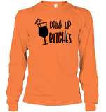 Drink Up Bitches Shirt Unisex Long Sleeve Classic Tee