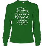 I'm As Lucky As Can Be The Best Nana In The World belongs To Me Family Shirt Unisex Long Sleeve Classic Tee