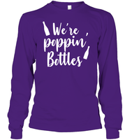 We're Poppin Bottles Bachelorette Shirt For Women Unisex Long Sleeve Classic Tee