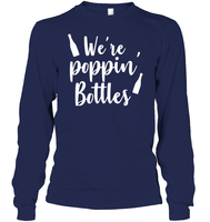 We're Poppin Bottles Bachelorette Shirt For Women Unisex Long Sleeve Classic Tee