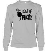 Drink Up Bitches Shirt Unisex Long Sleeve Classic Tee