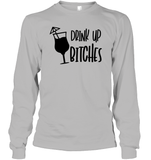 Drink Up Bitches Shirt Unisex Long Sleeve Classic Tee