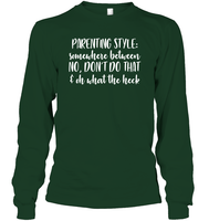 Parenting Syle: Somewhere Between No, Don't Do That & Oh What The Heck Family Shirt Unisex Long Sleeve Classic Tee