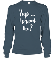 Yup I Popped The Question Bachelor Shirt For Men Unisex Long Sleeve Classic Tee