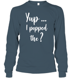 Yup I Popped The Question Bachelor Shirt For Men Unisex Long Sleeve Classic Tee