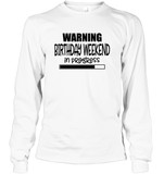 Warning Birthday Weekend In Progress Unisex Long Sleeve Classic Tee