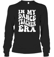 In My Dance Teacher Era Sports Shirt Unisex Long Sleeve Classic Tee