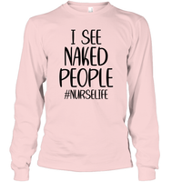 I See Naked People Nurse Shirt Unisex Long Sleeve Classic Tee