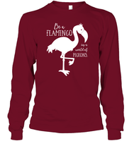 Be A Flamingo In A World Of Pigeons Shirt Unisex Long Sleeve Classic Tee