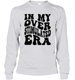 In My Overstimulated Era Shirt Unisex Long Sleeve Classic Tee