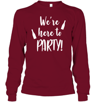 We're Here To Party Bachelorette Shirt For Women Unisex Long Sleeve Classic Tee