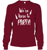 We're Here To Party Bachelorette Shirt For Women Unisex Long Sleeve Classic Tee